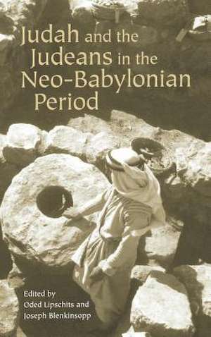 Judah and the Judeans in the Neo–Babylonian Period de Oded Lipschits