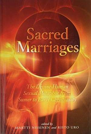 Sacred Marriages – The Divine–Human Sexual Metaphor from Sumer to Early Christianity de Martti Nissinen