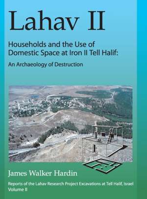 Lahav II: Households and the Use of Domestic Spa – An Archaeology of Destruction de James W. Hardin