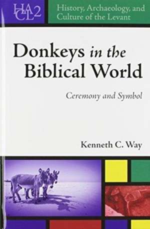 Donkeys in the Biblical World – Ceremony and Symbol de Kenneth C. Way