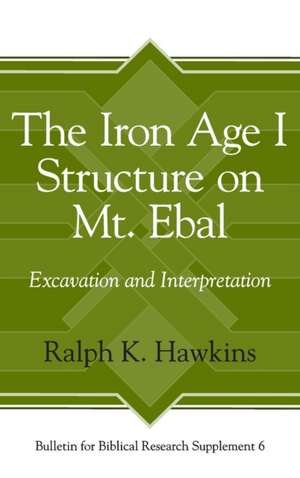 The Iron Age I Structure on Mt. Ebal – Excavation and Interpretation de Ralph K. Hawkins