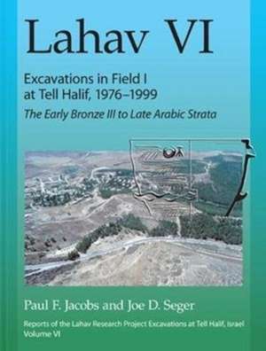 Lahav VI: Excavations in Field I at Tell Halif, – The Early Bronze III to Late Arabic Strata de Paul F. Jacobs