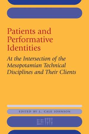 Patients and Performative Identities – At the Intersection of the Mesopotamian Technical Disciplines and Their Clients de J. Cale Johnson