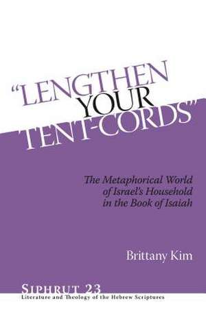 "Lengthen Your Tent–Cords" – The Metaphorical World of Israel′s Household in the Book of Isaiah de Brittany Kim