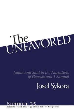 The Unfavored – Judah and Saul in the Narratives of Genesis and 1 Samuel de Josef Sykora