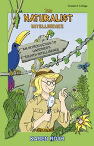 Naturalist Intelligence: An Introduction to Gardner's Eighth Intelligence de Karen Patricia Roth