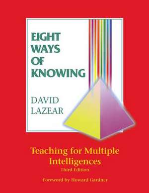 Eight Ways of Knowing: Teaching for Multiple Intelligences de David G. Lazear