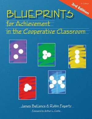 Blueprints for Achievement in the Cooperative Classroom de James A. Bellanca