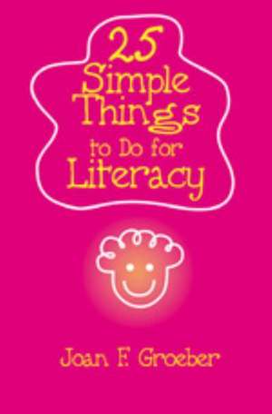 25 Simple Things to Do for Literacy de Joan F. Groeber