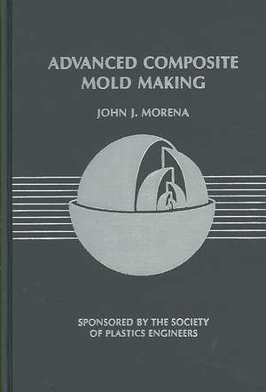 Advanced Composite Mold Making: "" de J.J. MORENA