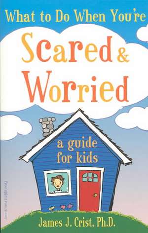 What to Do When You're Scared & Worried de Crist