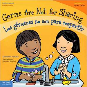 Germs Are Not for Sharing / Los Gérmenes No Son Para Compartir de Elizabeth Verdick