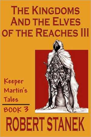 The Kingdoms & The Elves Of The Reaches III (Keeper Martin Tales, Book 3) de Robert Stanek