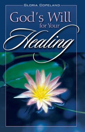 Gods Will for Your Healing de Gloria Copeland