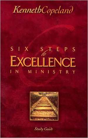 Six Steps to Excellence in Ministry Study Guide de Kenneth Copeland