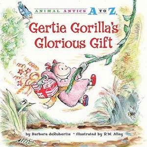 Gertie Gorilla's Glorious Gift de Barbara deRubertis