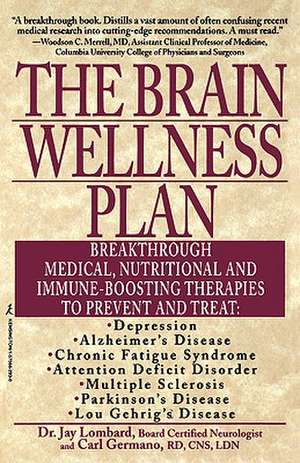 The Brain Wellness Plan: Breakthrough Medical, Nutritional, and Immune-Boosting Therapies de Jay Lombard