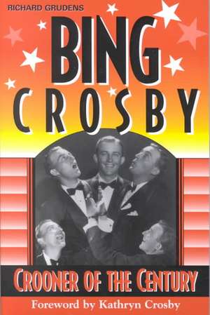 Bing Crosby: Crooner of the Century de Richard Grudens