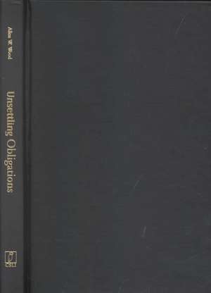 Unsettling Obligations: Essays on Reason, Reality and the Ethics of Belief de Allen W. Wood