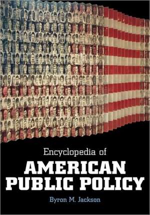 Encyclopedia of American Public Policy de Byron M. Jackson