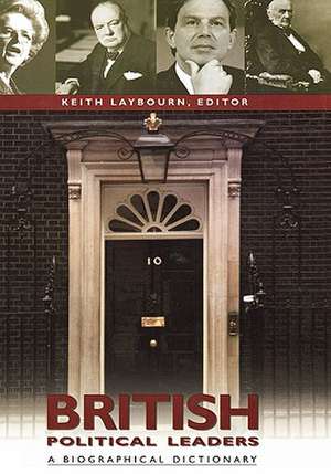 British Political Leaders: A Biographical Dictionary de Prof. Keith Laybourn