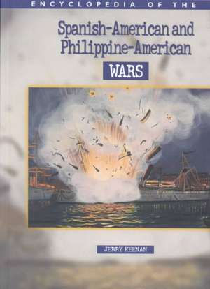 Encyclopedia of the Spanish-American and Philippine-American Wars de Jerry Keenan