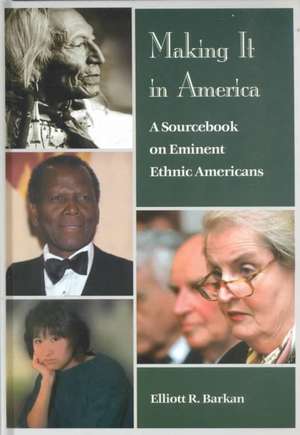 Making It in America: A Sourcebook on Eminent Ethnic Americans de Elliott Robert Barkan