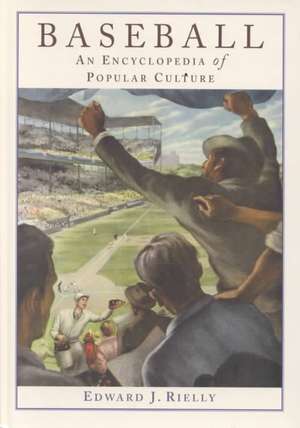 Baseball: An Encyclopedia of Popular Culture de Edward J. Rielly