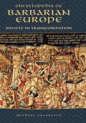 Encyclopedia of Barbarian Europe: Society in Transformation de Michael Frassetto