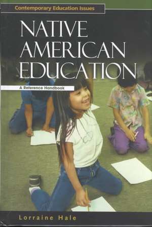 Native American Education: A Reference Handbook de Lorraine Hale