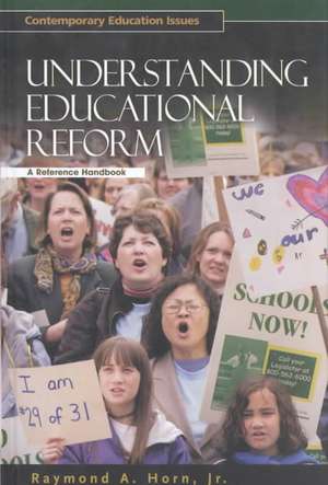 Understanding Educational Reform: A Reference Handbook de Raymond Horn