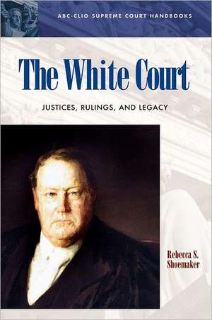 The White Court: Justices, Rulings, and Legacy de Rebecca S. Shoemaker