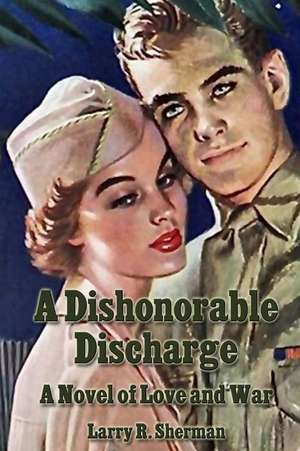 A Dishonorable Discharge de Larry R. Sherman