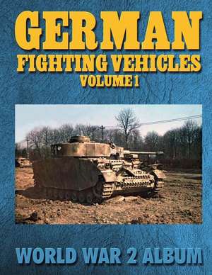 German Fighting Vehicles Volume 1: World War 2 Album de Ray Merriam