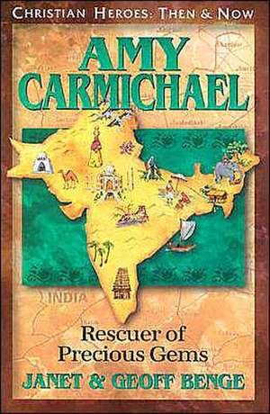 Amy Carmichael: Rescuer of Precious Gems de Janet Benge