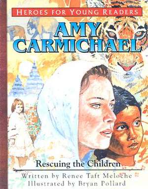 Amy Carmichael Rescuing the Children (Heroes for Young Readers) de Renee Meloche