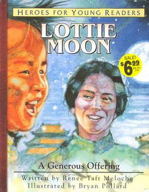 Lottie Moon a Generous Offering (Heroes for Young Readers) de Renee Meloche