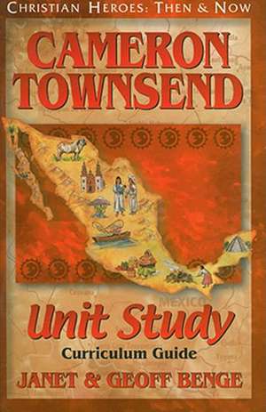 Cameron Townsend: Unit Study, Curriculum Guide de Janet Benge