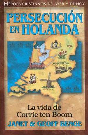 Persecucion en Holanda: La Vida de Corrie Ten Boom de Janet Benge