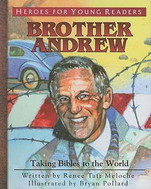 Brother Andrew: Taking Bibles to the World de Renee Taft Meloche