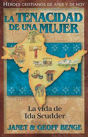 La Tenacidad de Una Mujer: La Vida de Ida Scudder de Janet Benge