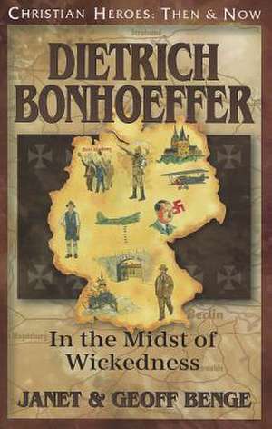 Dietrich Bonhoeffer: In the Midst of Wickedness de Janet Benge