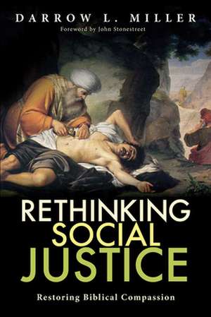 Rethinking Social Justice: Restoring Biblical Compassion de Darrow Miller