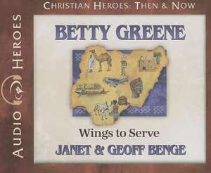 Betty Greene: Wings to Serve de Janet Benge