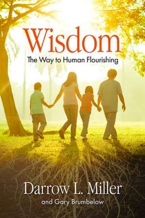 Wisdom: The Way to Human Flourishing de Darrow Miller