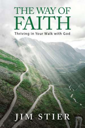 The Way of Faith: Thriving in Your Walk with God de Jim Stier