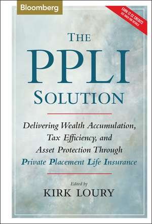 PPLI Solution – Delivering Wealth Accumalation, Tax Efficiency, and Asset Protection Through Private Placement Life Insurance de K Loury