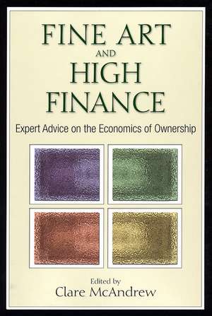 Fine Art and High Finance – Expert Advice on the Economics of Ownership de C McAndrew