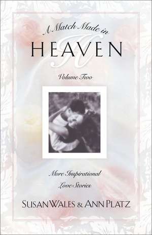 A Match Made in Heaven: Volume Two More Inspirational Love Stories de Susan Wales