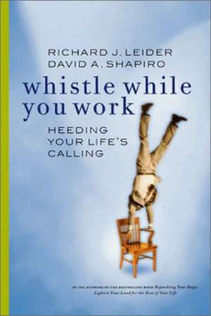 Whistle While You Work: Heeding Your Life's Calling de Richard J. Leid